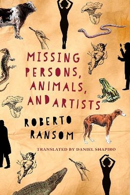 Missing Persons, Animals, and Artists - Roberto Ransom, Daniel Shapiro