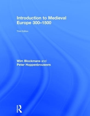 Introduction to Medieval Europe 300&ndash;1500 - Wim Blockmans, Peter Hoppenbrouwers