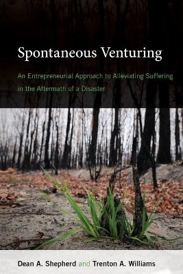 Spontaneous Venturing - Dean A. Shepherd, Trenton A. Williams