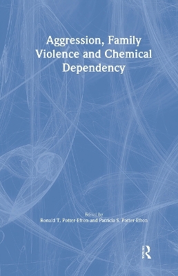 Aggression, Family Violence and Chemical Dependency - Ron Potter-Efron, Patricia Potter-Efron