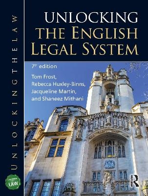 Unlocking the English Legal System - Tom Frost, Rebecca Huxley-Binns, Jacqueline Martin, Shaneez Mithani