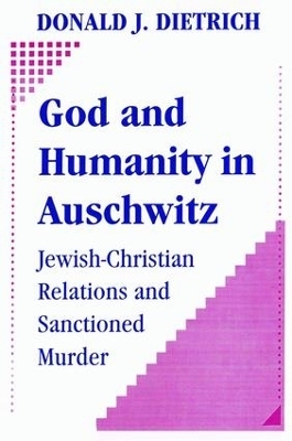 God and Humanity in Auschwitz - Donald Dietrich
