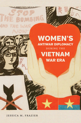 Women's Antiwar Diplomacy during the Vietnam War Era - Jessica M. Frazier