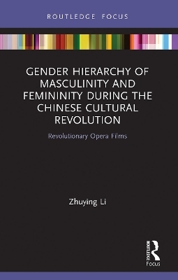 Gender Hierarchy of Masculinity and Femininity during the Chinese Cultural Revolution - Zhuying Li