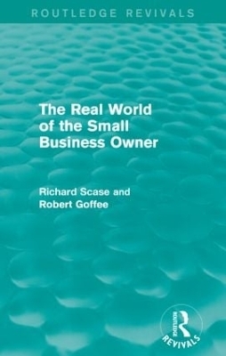 The Real World of the Small Business Owner (Routledge Revivals) - Robert Goffee, Richard Scase