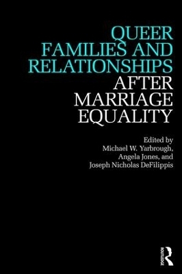 Queer Families and Relationships After Marriage Equality - 