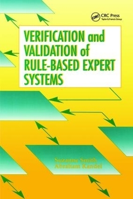 Verification and Validation of Rule-Based Expert Systems - Suzanne Smith, Abraham Kandel