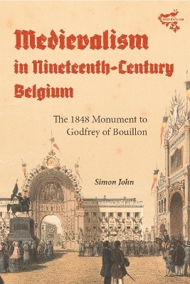Medievalism in Nineteenth-Century Belgium - Simon John