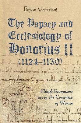 The Papacy and Ecclesiology of Honorius II (1124-1130) - Enrico Veneziani