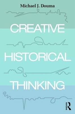 Creative Historical Thinking - Michael Douma