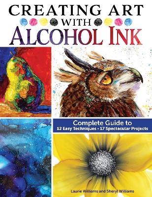 Creating Art with Alcohol Ink - Laurie Williams, Sheryl Williams