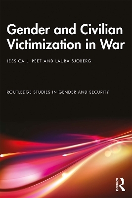 Gender and Civilian Victimization in War - Jessica L. Peet, Laura Sjoberg