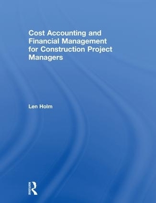 Cost Accounting and Financial Management for Construction Project Managers - Len Holm