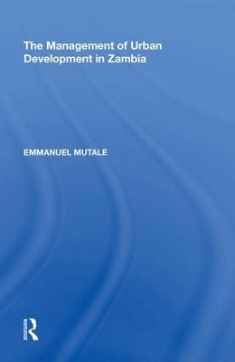 The Management of Urban Development in Zambia - Emmanuel Mutale