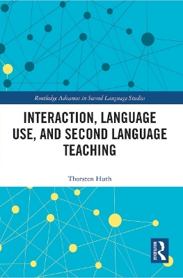 Interaction, Language Use, and Second Language Teaching - Thorsten Huth
