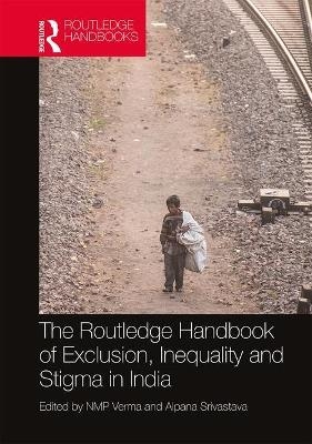 The Routledge Handbook of Exclusion, Inequality and Stigma in India - 