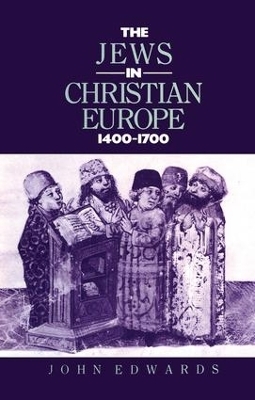 The Jews in Christian Europe 1400-1700 - John Edwards, J. Edwards