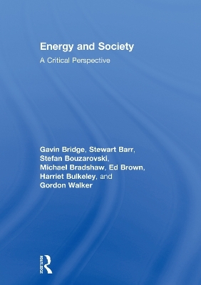 Energy and Society - Gavin Bridge, Stewart Barr, Stefan Bouzarovski, Michael Bradshaw, Ed Brown