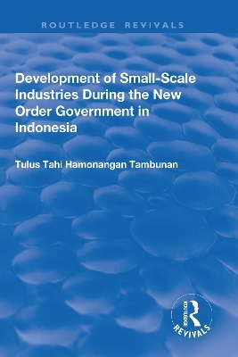 Development of Small-scale Industries During the New Order Government in Indonesia - Tulus Tahi Hamonangan Tambunan