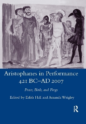 Aristophanes in Performance 421 BC-AD 2007 - Edith Hall