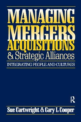 Managing Mergers Acquisitions and Strategic Alliances - Sue Cartwright, Cary L. Cooper