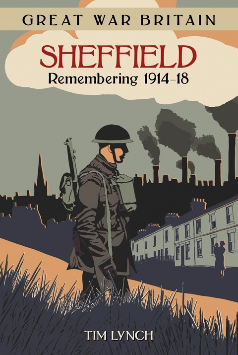 Great War Britain Sheffield: Remembering 1914-18 - Tim Lynch