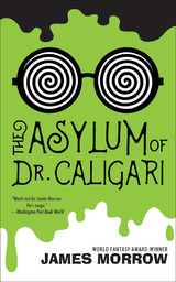 Asylum of Dr. Caligari -  James Morrow