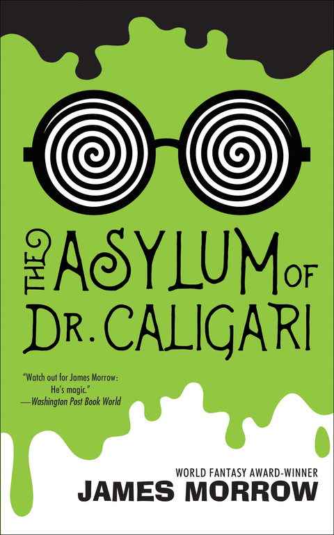Asylum of Dr. Caligari -  James Morrow