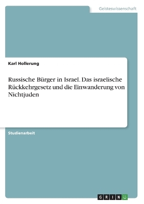 Russische BÃ¼rger in Israel. Das israelische RÃ¼ckkehrgesetz und die Einwanderung von Nichtjuden