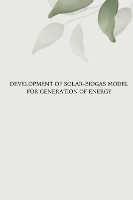 Development of Solar Biogas Model for Generation of Energy - Gurinder Pal Singh