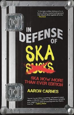 In Defense of Ska: The Ultimate & Expanded Edition - Aaron Carnes