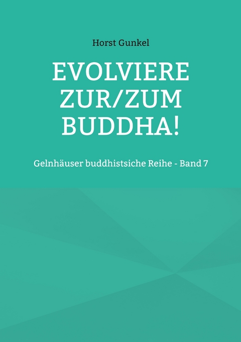 Evolviere zur/zum Buddha! - Horst Gunkel