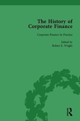 The History of Corporate Finance: Developments of Anglo-American Securities Markets, Financial Practices, Theories and Laws Vol 4 - Robert E Wright, Richard Sylla