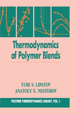 Thermodynamics of Polymer Blends, Volume I - Anatoly E. Nesterov, Yuri S. Lipatov
