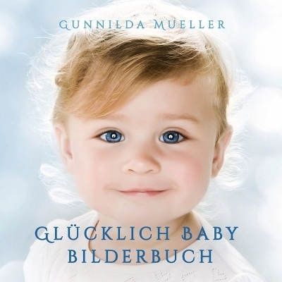 Gl&uuml;cklich Baby Bilderbuch - Gunnilda Mueller