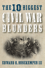 10 Biggest Civil War Blunders -  Edward H. Bonekemper