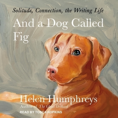 And a Dog Called Fig - Helen Humphreys