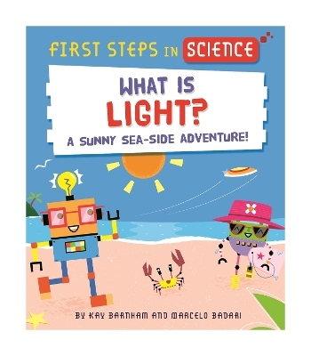 First Steps in Science: First Steps in Science: What is Light? - Kay Barnham