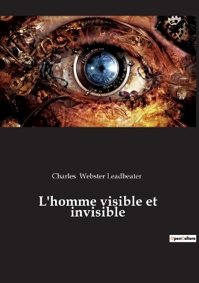 L'homme visible et invisible - Charles Webster Leadbeater