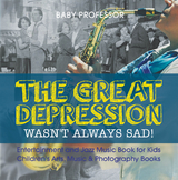 The Great Depression Wasn't Always Sad! Entertainment and Jazz Music Book for Kids | Children's Arts, Music & Photography Books - Baby Professor