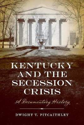 Kentucky and the Secession Crisis - Dwight Pitcaithley