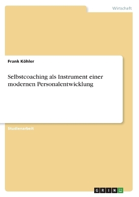 Selbstcoaching als Instrument einer modernen Personalentwicklung - Frank K&Atilde;&para;hler