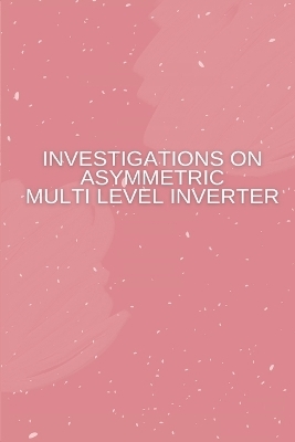 Investigations on Asymmetric Multi Level Inverter