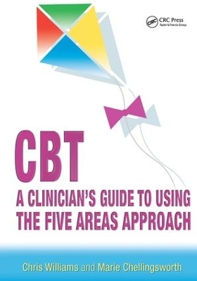 CBT: A Clinician's Guide to Using the Five Areas Approach - Chris Williams, Marie Chellingsworth