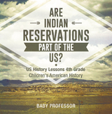 Are Indian Reservations Part of the US? US History Lessons 4th Grade | Children's American History - Baby Professor