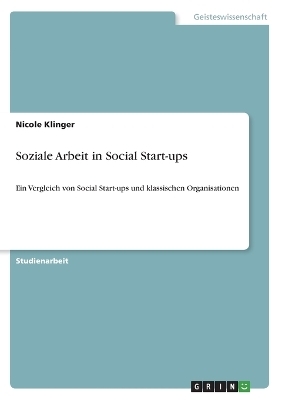Soziale Arbeit in Social Start-ups - Nicole Klinger