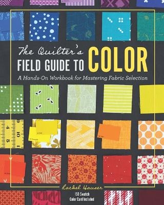 The Quilter's Field Guide to Color - Rachel Hauser