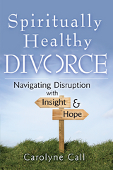 Spiritually Healthy Divorce - Carolyne Call