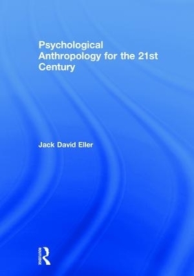 Psychological Anthropology for the 21st Century - Jack David Eller