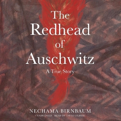 The Redhead of Auschwitz - Nechama Birnbaum